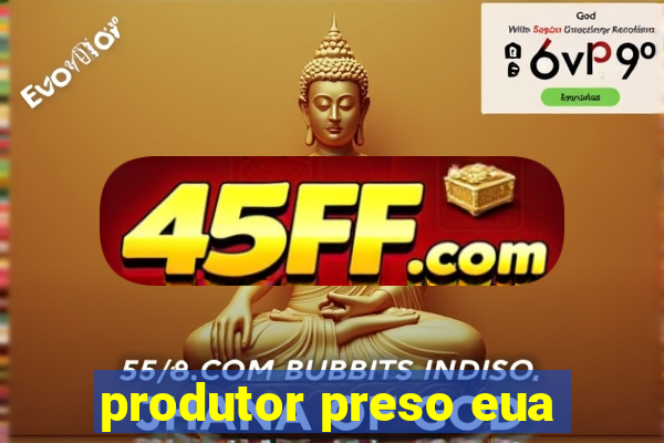 produtor preso eua